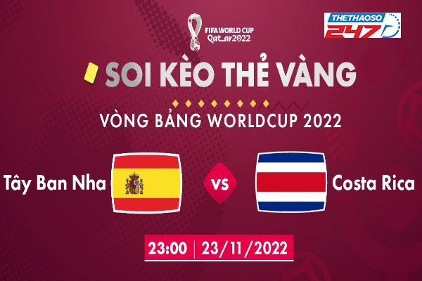 Soi kèo thẻ vàng Tây Ban Nha vs Costa Rica, 23h00 ngày 23/11/2022