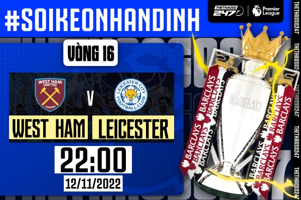 Soi kèo West Ham vs Leicester City, 22h00 ngày 12/11 | Ngoại Hạng Anh