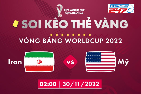 Soi kèo thẻ vàng Iran vs Mỹ, 02h00 ngày 30/11/2022