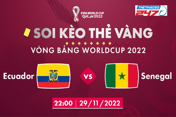 Soi kèo thẻ vàng Ecuador vs Senegal, 22h00 ngày 29/11/2022
