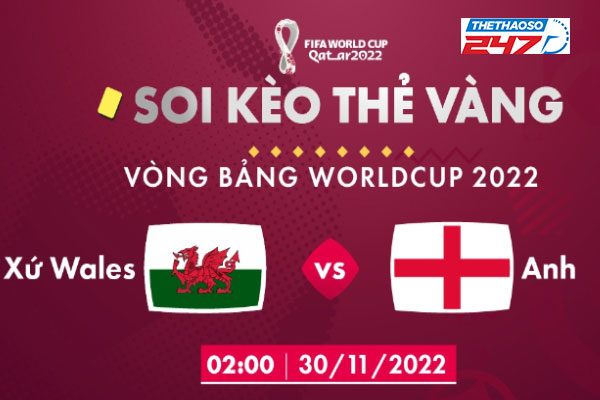 Soi kèo thẻ vàng Wales vs Anh, 02h00 ngày 30/11/2022
