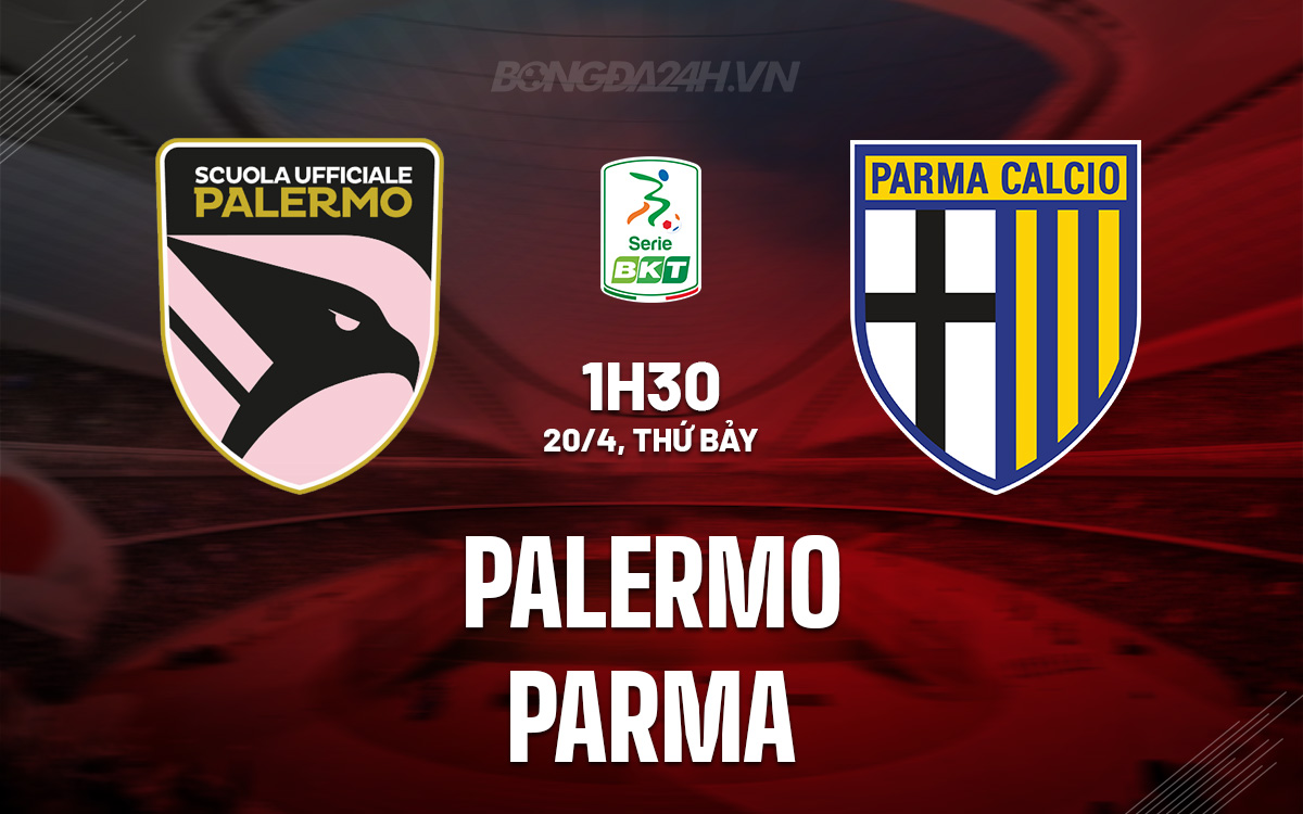 Nhận định trận đấu Palermo vs Parma: Cơ hội thăng hạng đang dần trôi xa