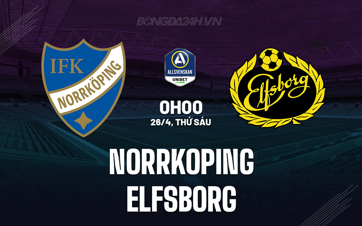 Đánh giá trận đấu Norrkoping vs Elfsborg: Elfsborg hướng tới 3 điểm
