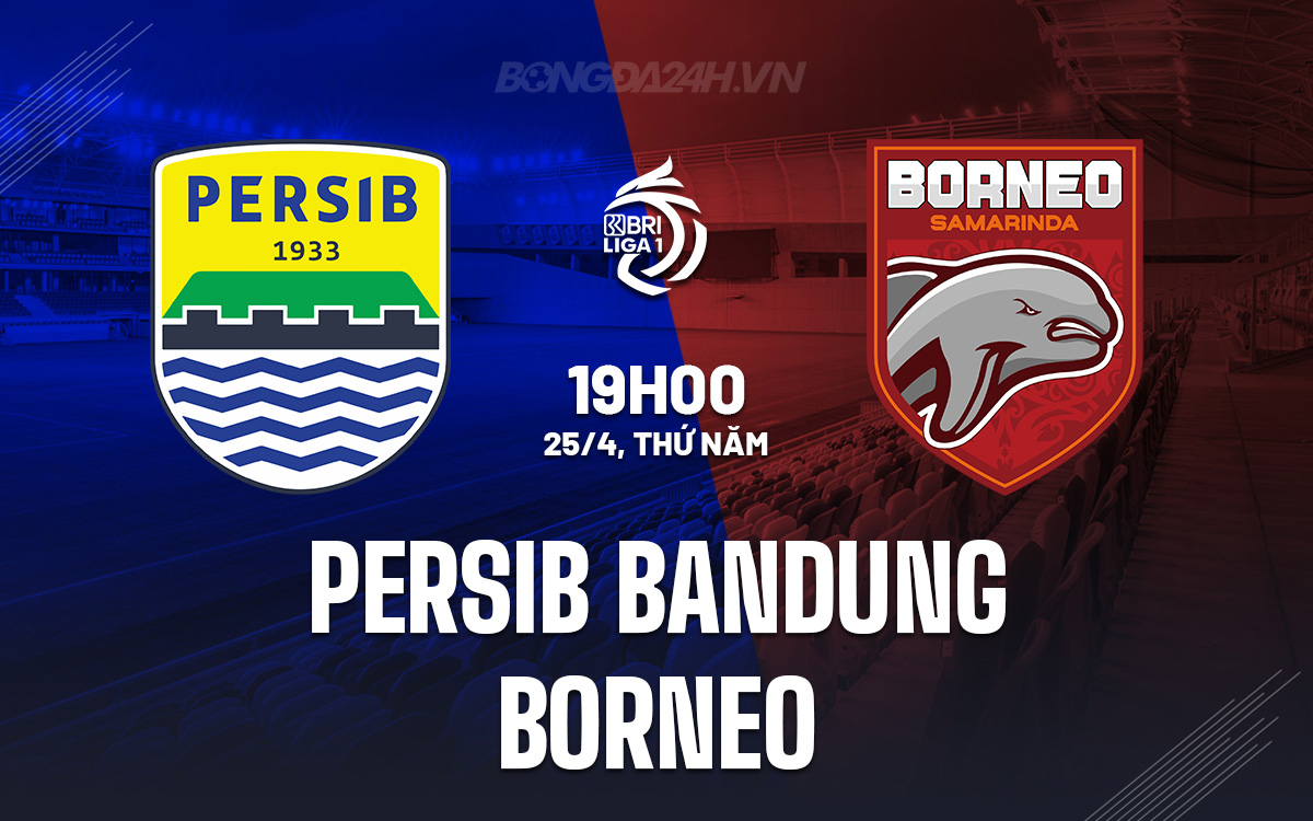 Nhận định trận đấu giữa Persib Bandung và Borneo: Cơ hội cho Persib Bandung tiếp tục hướng đến ngôi vô địch