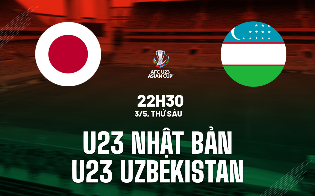 Trận chung kết U23 châu Á: U23 Nhật Bản vs U23 Uzbekistan - Ai sẽ là vô địch?