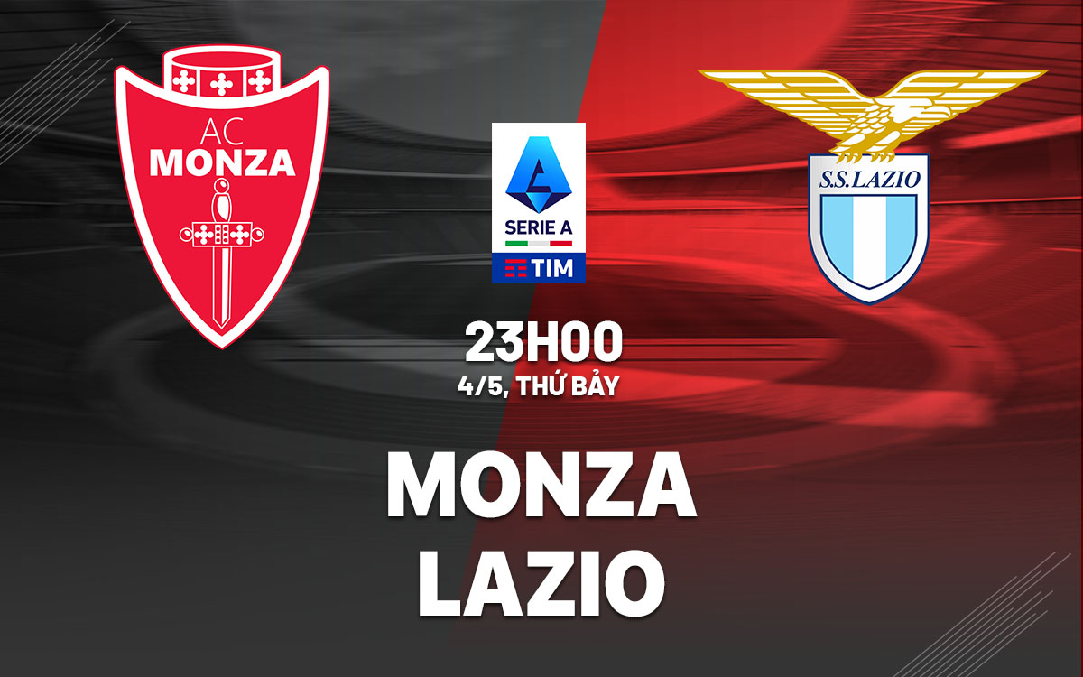 Nhận định trận Monza vs Lazio: Lazio mạnh hơn và nhận được lợi thế từ lịch thi đấu
