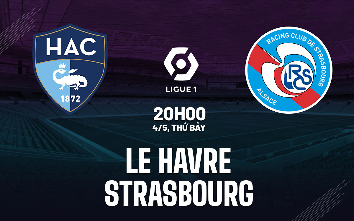 Nhận định trận đấu giữa Le Havre vs Strasbourg: Ai sẽ là người chiến thắng?