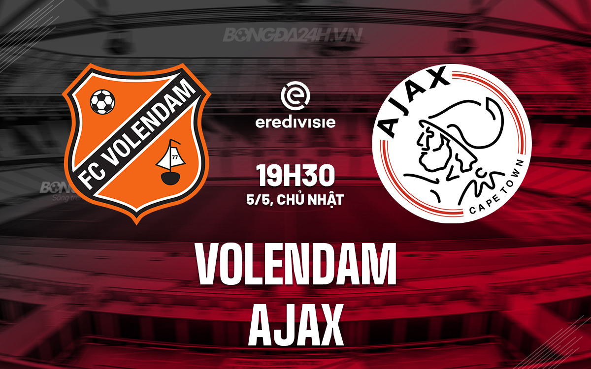 Dự đoán trận đấu Volendam vs Ajax: Cuộc đua Top 5 Eredivisie