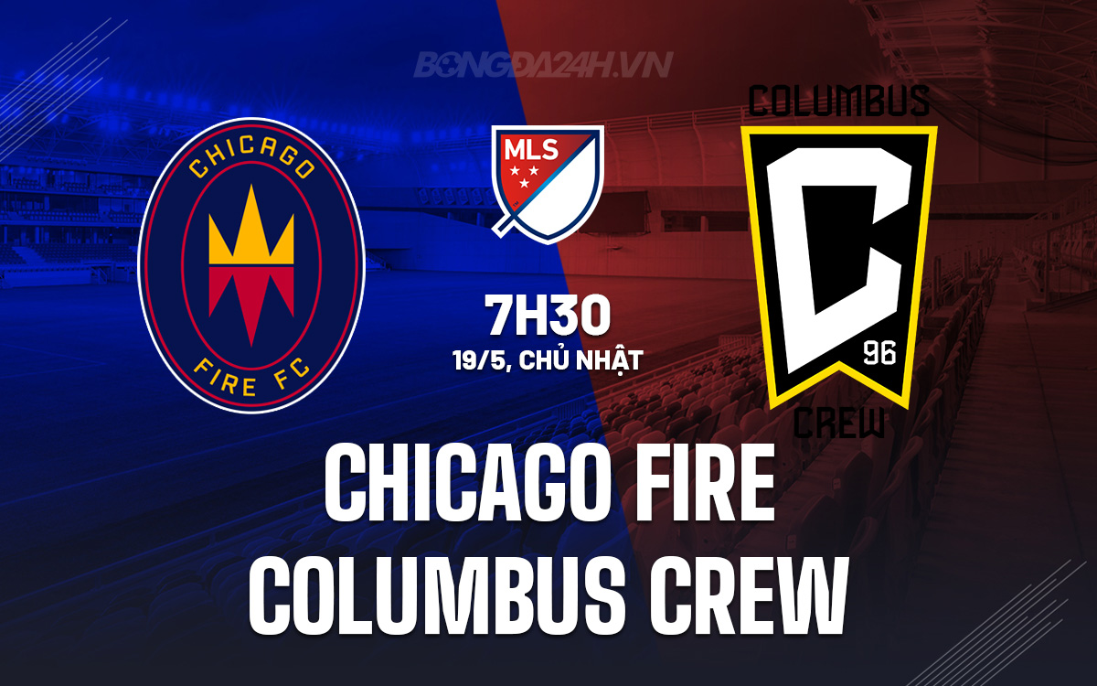 Nhận định trận đấu Chicago Fire vs Columbus Crew: Chicago Fire đang sa sút, Columbus Crew đầy tự tin