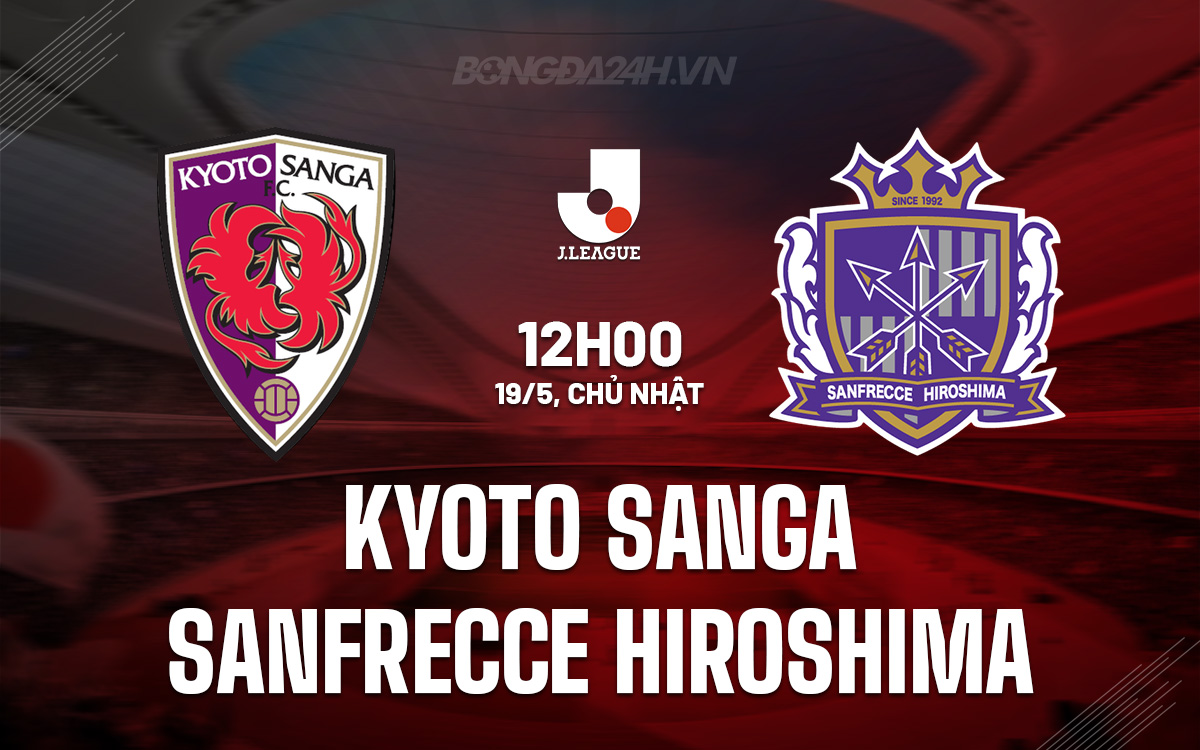 Nhận định trận đấu giữa Kyoto Sanga và Sanfrecce Hiroshima: Cơ hội để Sanfrecce Hiroshima giành chiến thắng