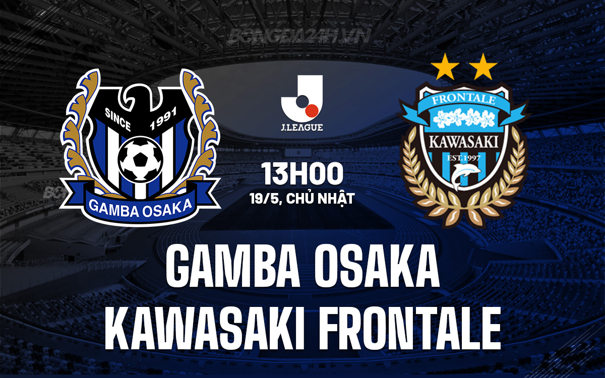 Nhận định trận đấu Gamba Osaka vs Kawasaki Frontale: Đại chiến tầm giữa hai ông lớn