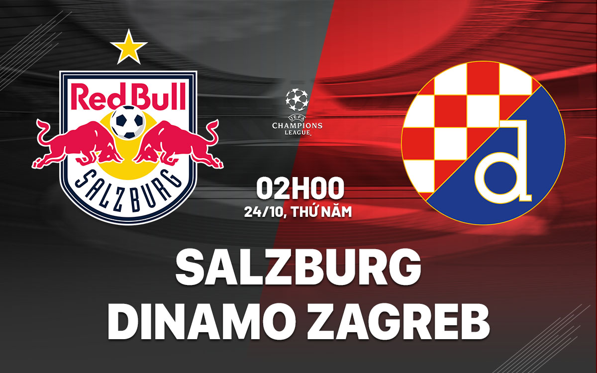 Bóng Đá Salzburg vs Dinamo Zagreb Áp Lực Đè Nặng Lên Salzburg, Cơ Hội Đẩy Đối Thủ Vào Bế Tắc