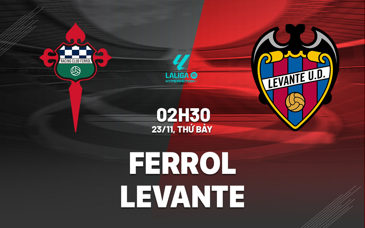 Levante Đối Đầu Với Ferrol Trong Trận Cầu Quan Trọng Cho Sứ Mệnh Ascenso