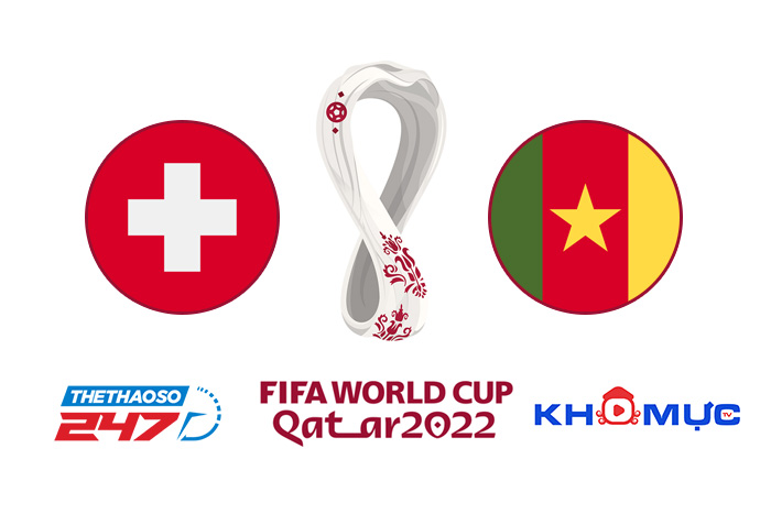 Link trực tiếp bóng đá Thụy Sĩ vs Cameroon
