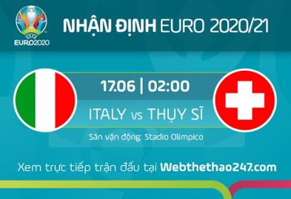 Nhận định Italia (Ý) vs Thụy Sĩ, 02h00 ngày 17/6/2021