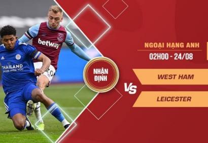 Nhận định West Ham vs Leicester, 2h00 24/8 | Vòng 2 Ngoại Hạng Anh