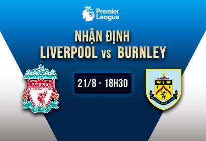 Nhận định Liverpool vs Burnley, 18h30 21/8| Vòng 2 Ngoại Hạng Anh