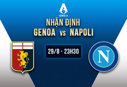 Nhận định Genoa vs Napoli, 23h30 ngày 29/8 | Vòng 2 Serie A