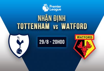Nhận định Tottenham vs Watford, 20h ngày 29/8 | Vòng 3 Premier League