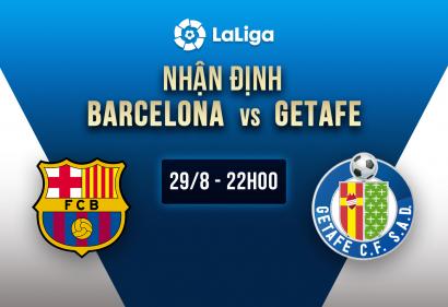 Nhận định Barcelona vs Getafe, 22h ngày 29/8 | Vòng 3 La Liga