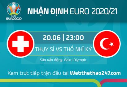 Nhận định Thụy Sĩ vs Thổ Nhĩ Kỳ, 23h00 ngày 20/06/2021