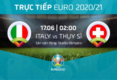 [Live] Tường thuật Ý (Italia) vs Thụy Sĩ, 2h ngày 17/6/2021