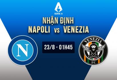 Nhận định Napoli vs Venezia, 1h45 23/8 | Vòng 1 Serie A