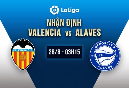 Nhận định Valencia vs Alaves, 3h15 ngày 28/8 | Vòng 3 La Liga