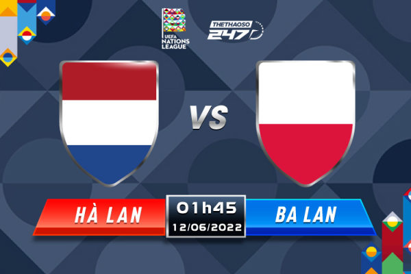Soi kèo Hà Lan vs Ba Lan, 1h45 ngày 12/6 - Vòng bảng Nations League
