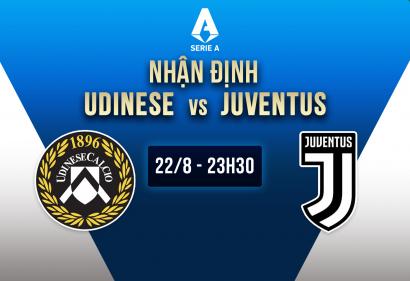 Nhận định Udinese vs Juventus, 23h30 ngày 22/8 | Vòng 1 Serie A