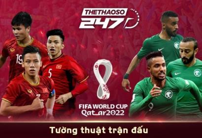 Tường thuật, trực tiếp Ả Rập Xê Út vs Việt Nam 1h00 ngày 3/9/2021 | Vòng loại World Cup 2022