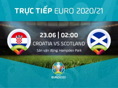[Live] Tường thuật Croatia vs Scotland, 2h00 ngày 23/6/2021