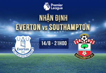 Nhận định Everton vs Southampton, 21h 14/8 | Vòng 1 Premier League