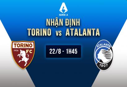 Nhận định Torino vs Atalanta, 1h45 ngày 22/8 | Vòng 1 Serie A