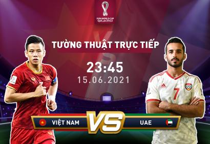 [Live] Tường thuật trận đấu UAE vs Việt Nam, 23h45 ngày 15/6/2021