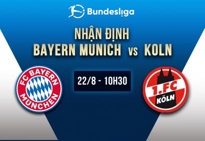 Nhận định Bayern Munich vs Koln, 22h30 ngày 22/8 | Vòng 2 Bundesliga
