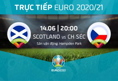 [Live] Tường thuật Scotland vs CH Séc, 20h ngày 14/6/2021