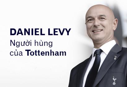 Daniel Levy: Người hùng của Tottenham