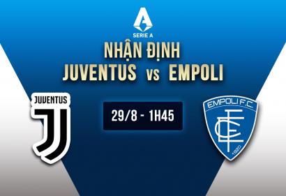 Nhận định Juventus vs Empoli, 1h45 ngày 29/8 | Vòng 2 Serie A